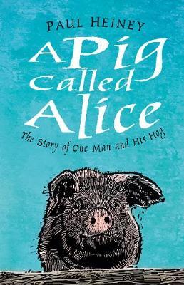 Pig Called Alice - Paul Heiney