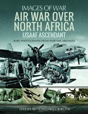 Air War Over North Africa: USAAF Ascendant - David Mitchelhill-Green