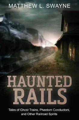 Haunted Rails - Matthew L Swayne
