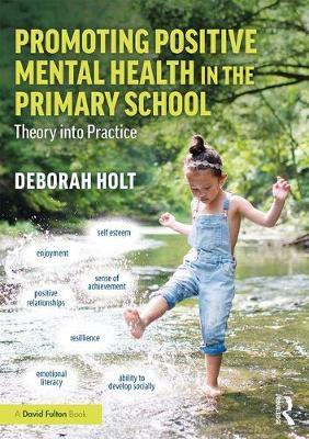 Promoting Positive Mental Health in the Primary School - Deborah Holt