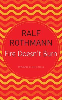 Fire Doesn't Burn - Ralf Rothmann