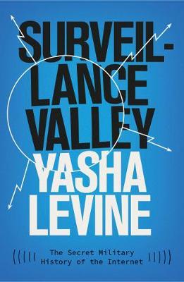 Surveillance Valley - Yasha Levine