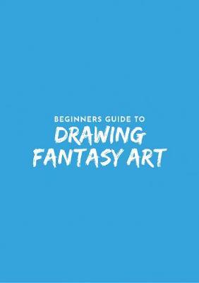 Beginner's Guide to Fantasy Drawing -  