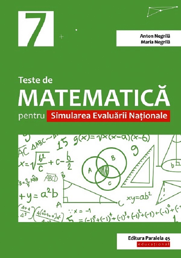 Teste de matematica - Clasa 7 - Pentru simularea evaluarii nationale - Anton Negrila, Maria Negrila