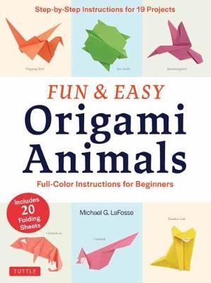 Fun and Easy Origami Animals - Michael G LaFosse