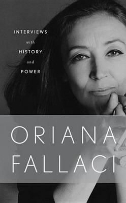 Interviews with History and Conversations with Power - Oriana Fallaci