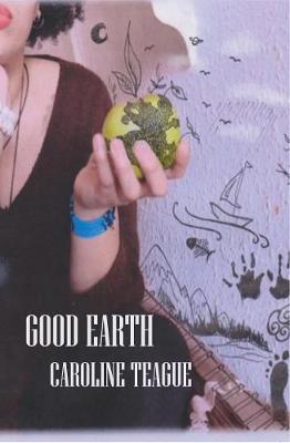 Good Earth - Caroline Teague