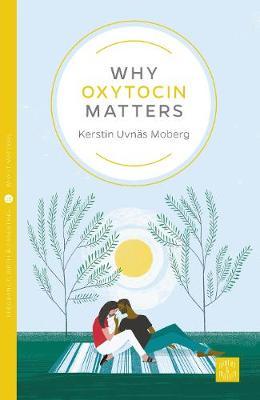 Why Oxytocin Matters - Kerstin Uvnas Moberg