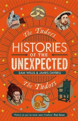 Histories of the Unexpected: The Tudors - James Daybell