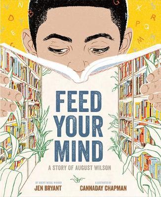Feed Your Mind: A Story of August Wilson - Jen Bryant