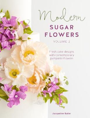 Modern Sugar Flowers Volume 2 - Jacqueline Butler