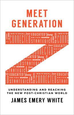 Meet Generation Z - James Emery White
