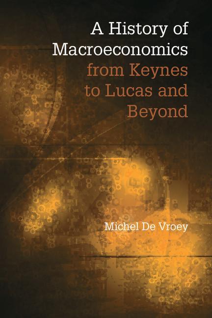 History of Macroeconomics from Keynes to Lucas and Beyond - Michel De Vroey