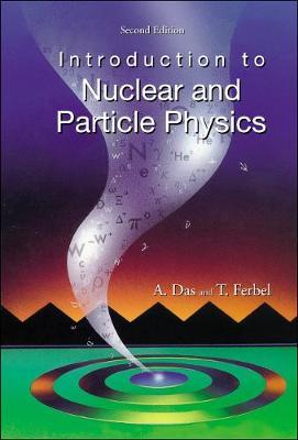 Introduction To Nuclear And Particle Physics (2nd Edition) - Ashok Das