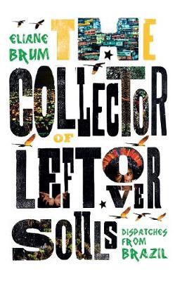 Collector of Leftover Souls - Eliane Brum