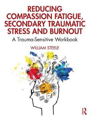 Reducing Compassion Fatigue, Secondary Traumatic Stress, and - William Steele