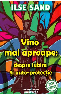 Coperta cărții 'Vino mai aproape: despre iubire si auto-protectie - Ilse Sand'