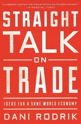 Straight Talk on Trade - Dani Rodrik