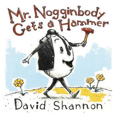 Mr. Nogginbody Gets a Hammer - David Shannon