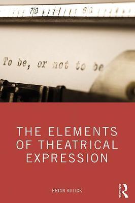 Elements of Theatrical Expression - Brian Kulick