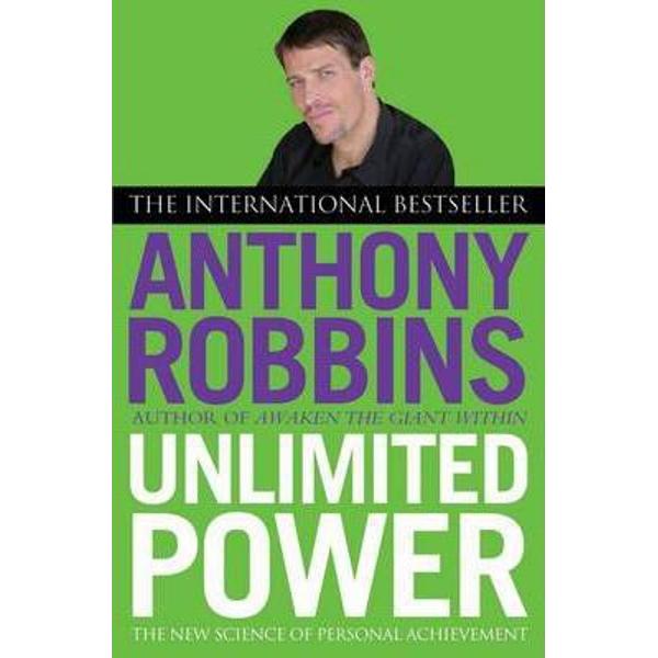 Unlimited Power: The New Science of Personal Achievement - Tony Robbins