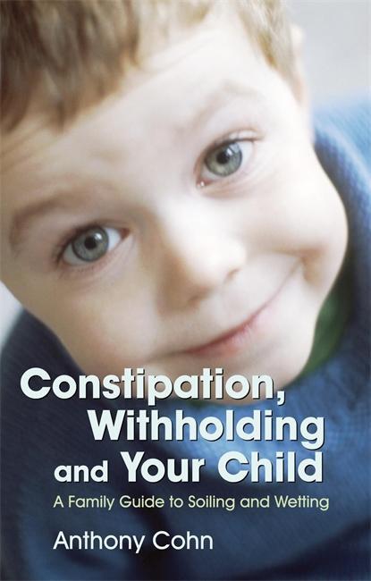Constipation, Withholding and Your Child - Anthony Cohn