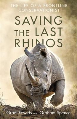 Saving the Last Rhinos - Grant Fowlds