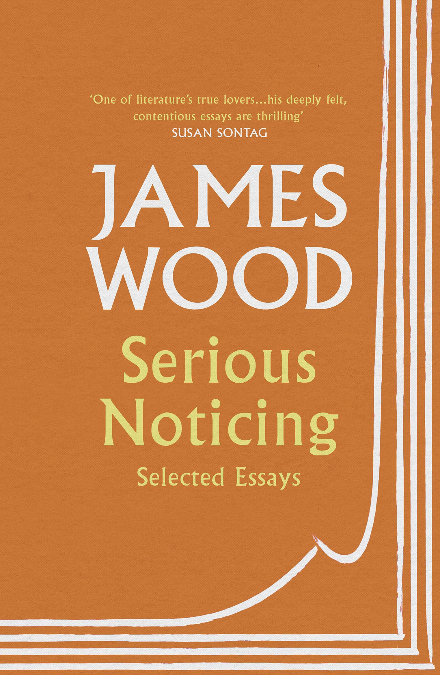 Serious Noticing - James Wood