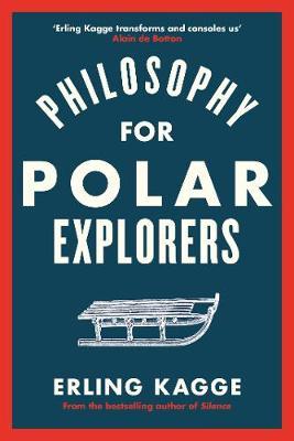 Philosophy for Polar Explorers - Erling Kagge
