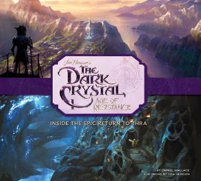 Art and Making of The Dark Crystal: Age of Resistance - Daniel Wallace