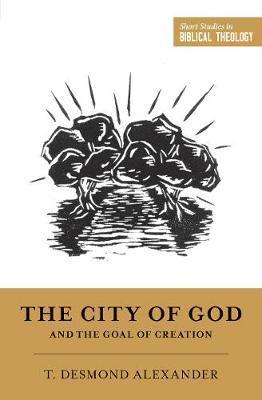 City of God and the Goal of Creation - T Desmond Alexander