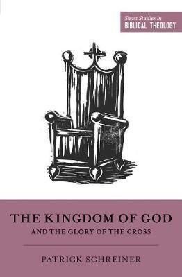 Kingdom of God and the Glory of the Cross - Patrick Schreiner