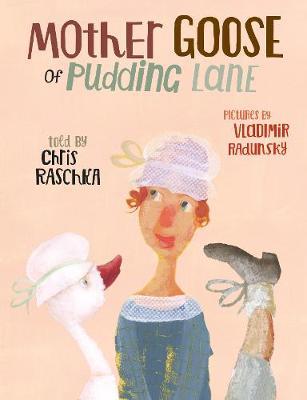 Mother Goose of Pudding Lane - Chris Raschka