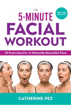 5 Minute Facial Workout: 30 Exercises for a Naturally Beauti - Catherine Pez