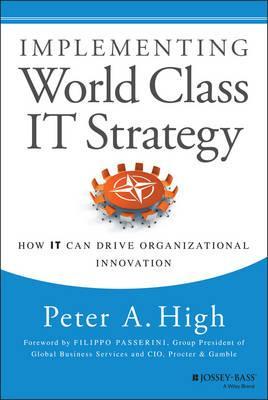 Implementing World Class IT Strategy - Peter A High