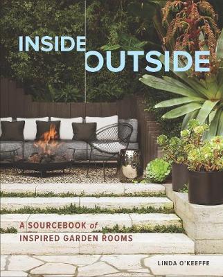 Inside Outside: A Sourcebook of Inspired Garden Rooms - Linda O'Keeffe
