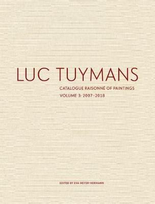 Luc Tuymans Catalogue Raisonne of Paintings: Volume 3 - Luc Tuymans
