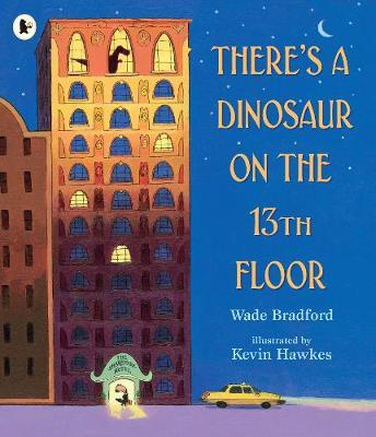There's a Dinosaur on the 13th Floor - Wade Bradford