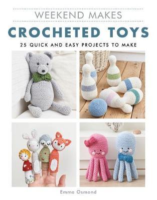 Weekend Makes: Crocheted Toys - Emma Osmond
