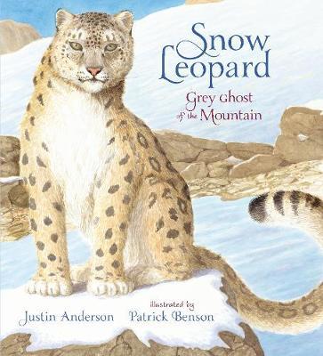 Snow Leopard: Grey Ghost of the Mountain - Justin Anderson