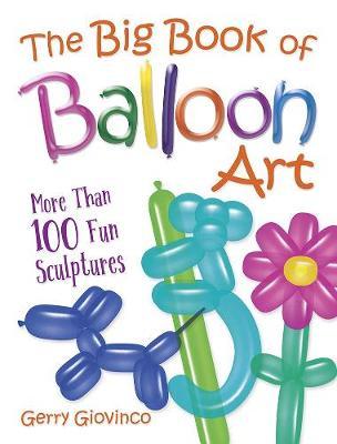 Big Book of Balloon Art - Gerry Giovinco