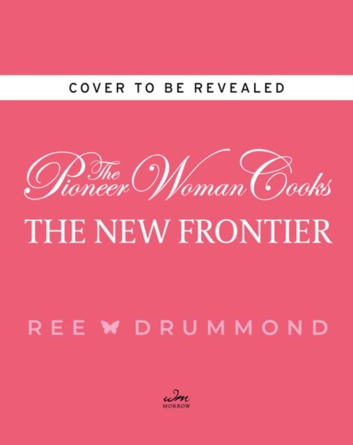 Pioneer Woman Cooks: The New Frontier - Ree Drummond