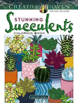 Creative Haven Stunning Succulents Coloring Book - Jessica Mazurkiewicz
