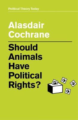 Should Animals Have Political Rights? - Alasdair Cochrane