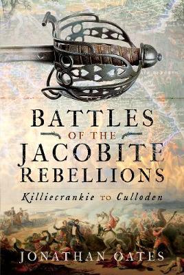 Battles of the Jacobite Rebellions - Jonathan Oates