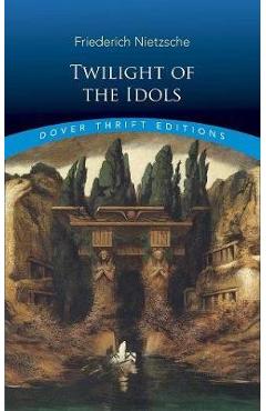 Poza produsului Twilight of the Idols - Friedrich Nietzsche