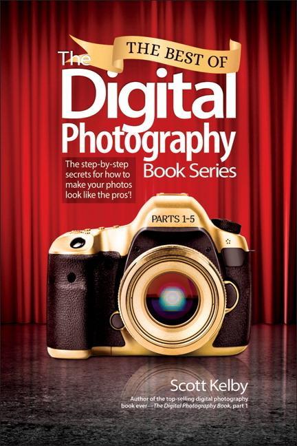 Best of The Digital Photography Book Series - Scott Kelby