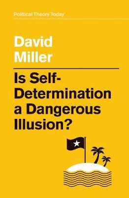 Is Self-Determination a Dangerous Illusion? - David Miller