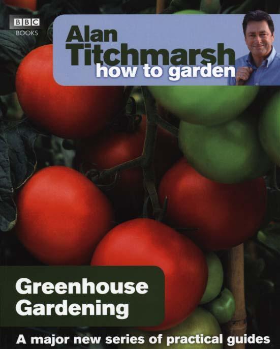Alan Titchmarsh How to Garden: Greenhouse Gardening - Alan Titchmarsh