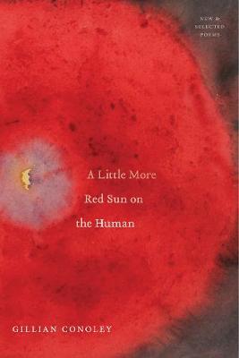 Little More Red Sun on the Human - Gillian Conoley